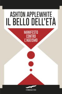 Il bello dell'età - Manifesto contro l'ageismo