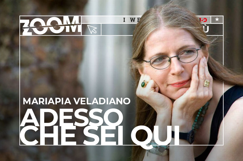 Copertina del webinar "Adesso che sei qui" con Mariapia Veladiano