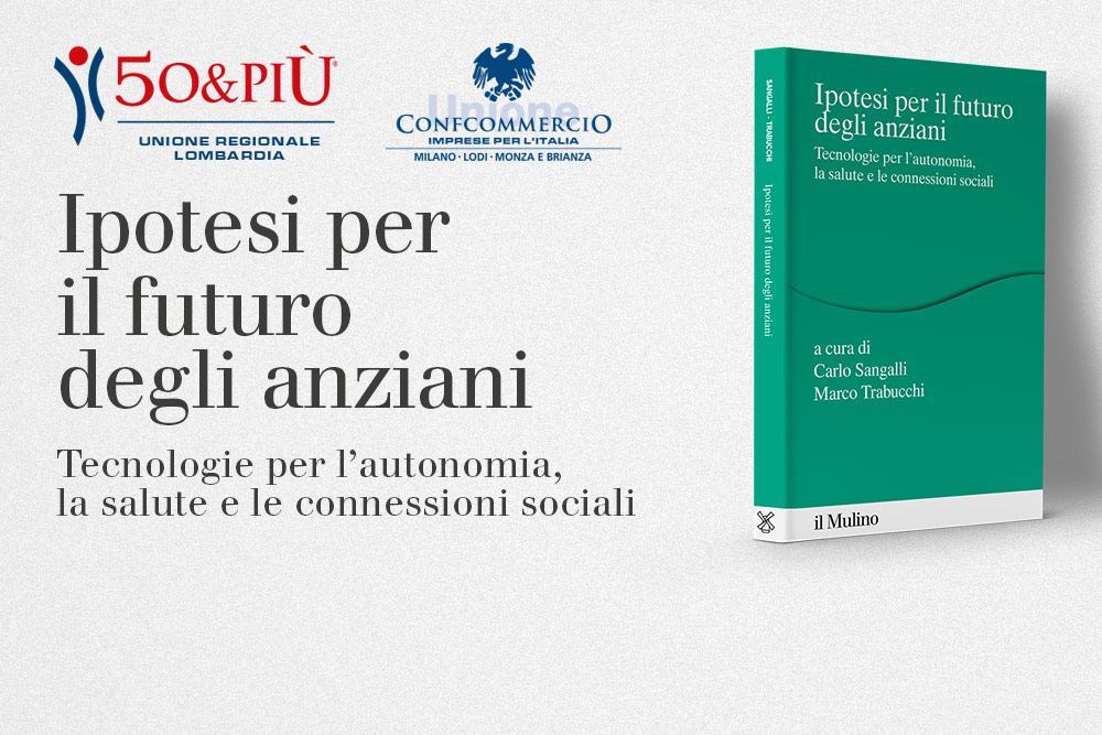 50&Più Lombardia organizza la presentazione del volume Ipotesi per il futuro degli anziani