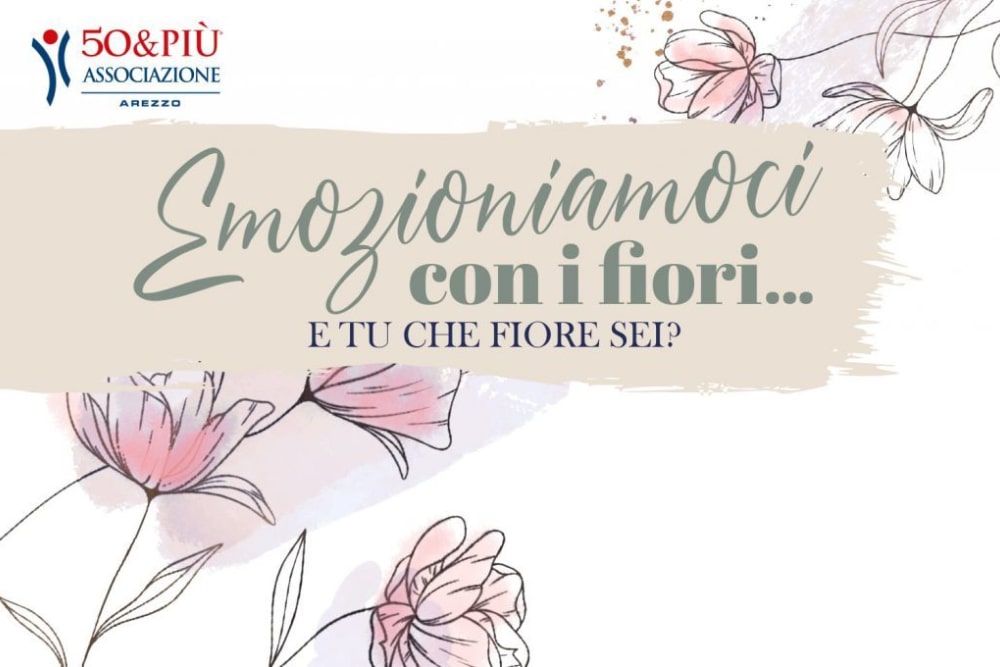 50&Più Arezzo organizza Emozioniamoci coi fiori