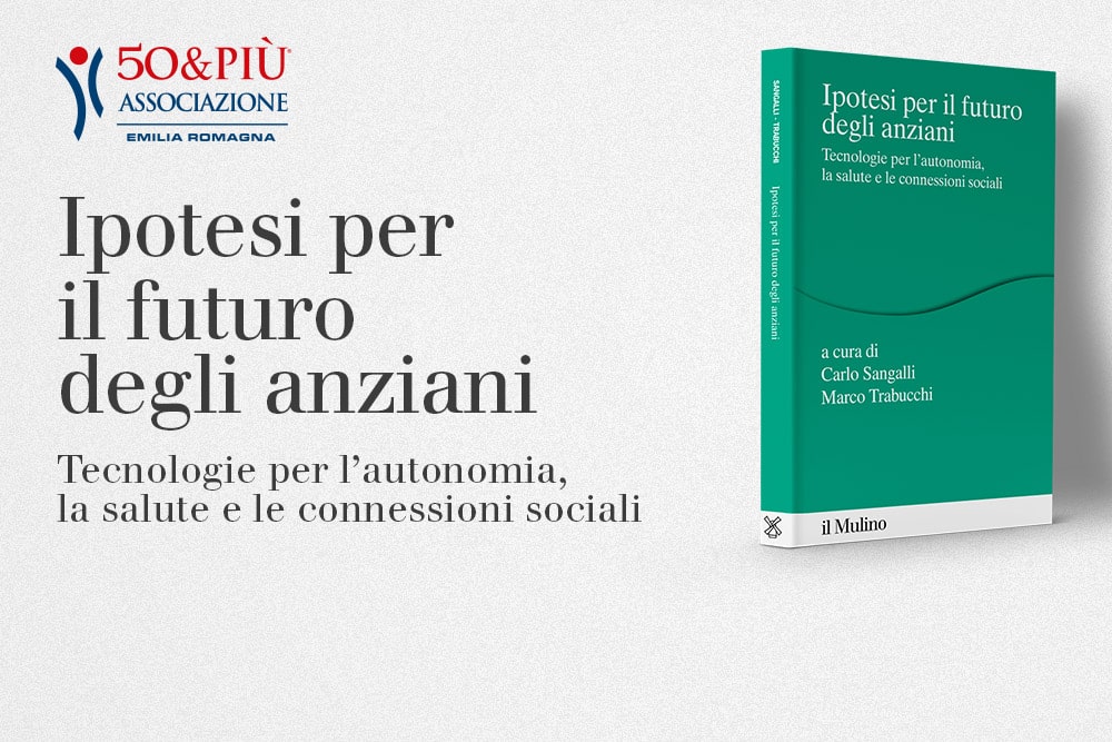 A Bologna la presentazione del volume Ipotesi per il futuro degli anziani organizzata da 50&Più Emilia Romagna