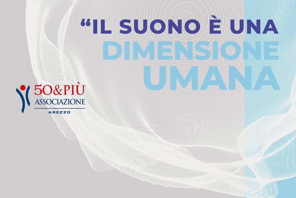 50&Più Arezzo propone l'incontro Il suono è una dimensione umana