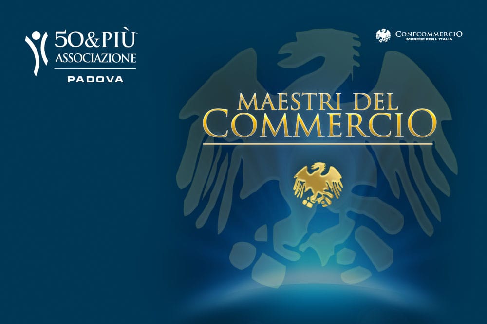 50&Più Padova organizza la premiazione dei Maestri del Commercio il 29 ottobre presso il Teatro Filarmonico di Piove di Sacco.