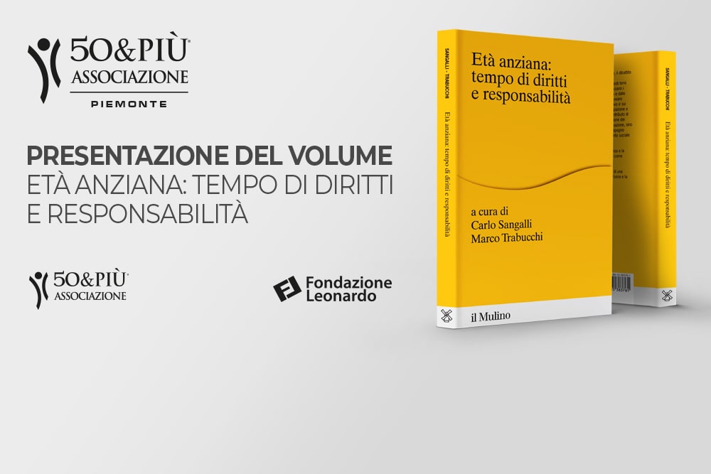 50&Più Piemonte organizza per sabato 21 ottobre a Torino la presentazione del volume Età anziana: tempo di diritti e responsabilità.
