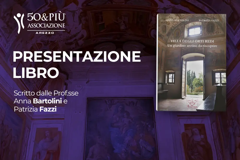 50&Più Arezzo organizza la presentazione del libro villa degli orti redi