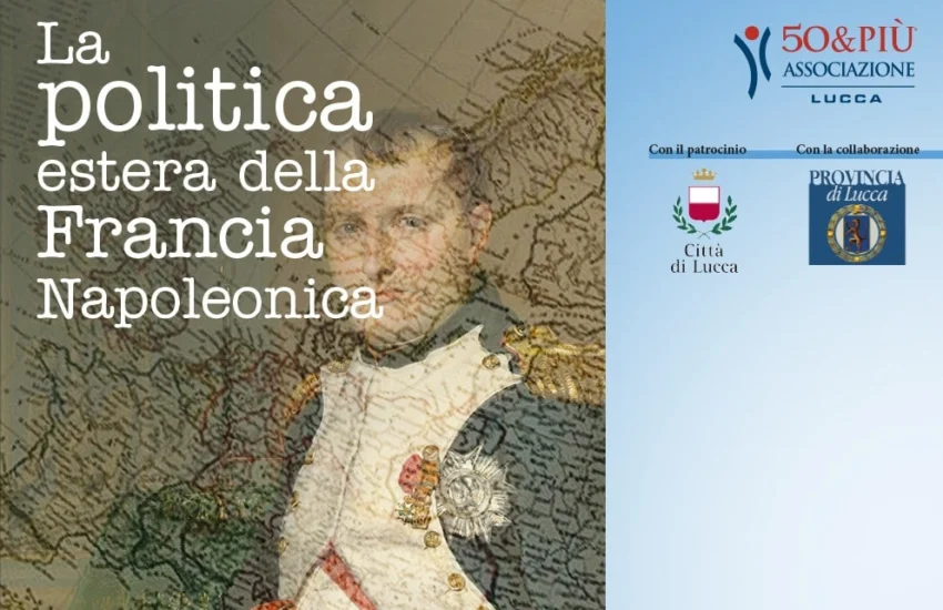 Lucca. Appuntamento il 19 aprile con la politica estera di Napoleone